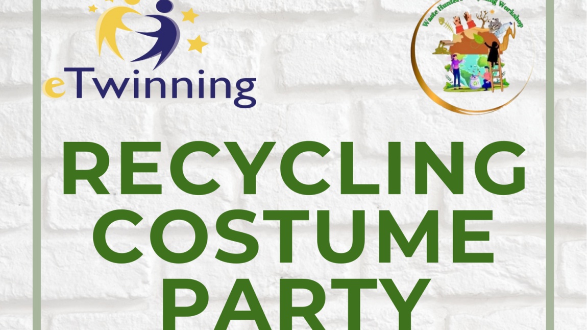 Waste Hunters' Recycling Workshop (ATIK AVCILARININ GERİ DÖNÜŞÜM ATÖLYESİ) eTwinning Projesi Kostüm Partisi